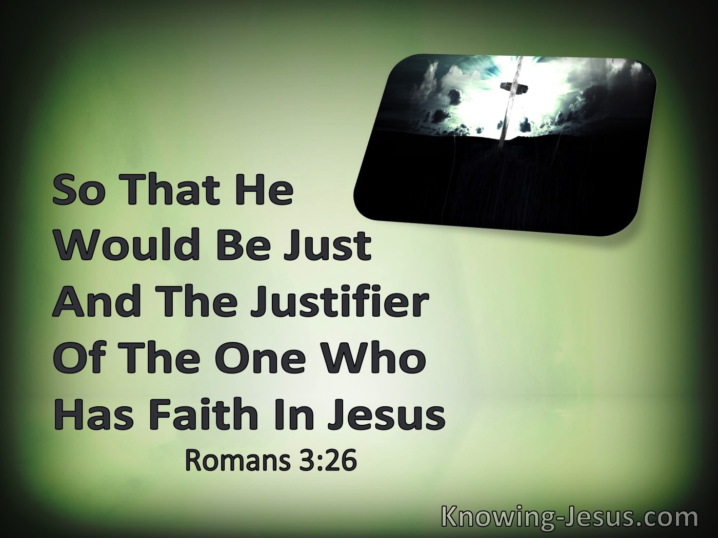 Romans 3:26 He Is The Justifier Of The One Who Has Faith In Jesus (sage)